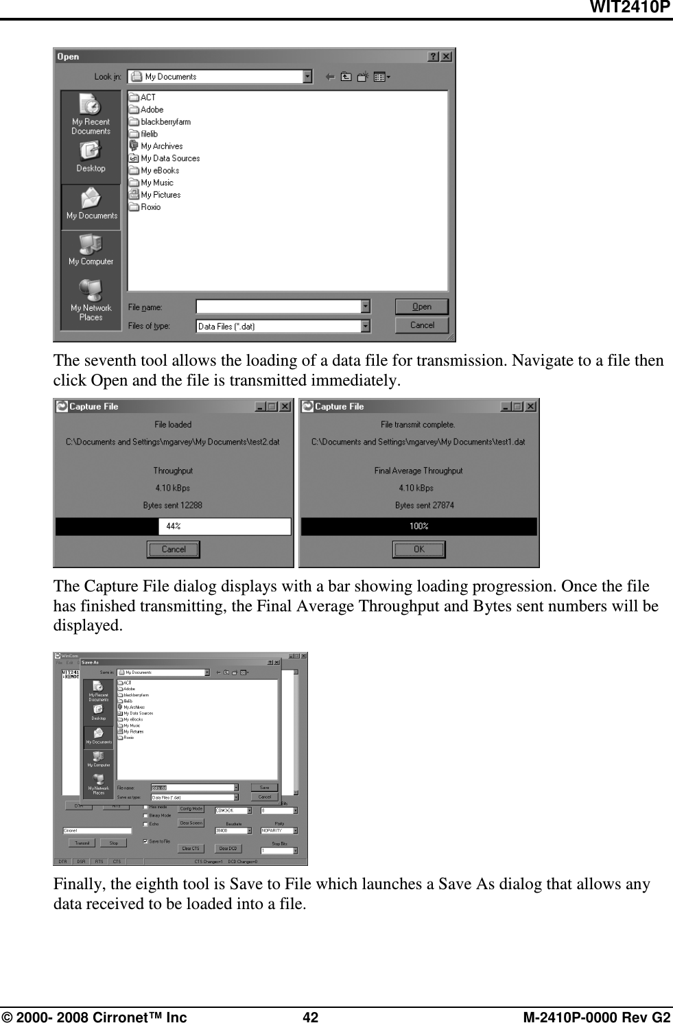WIT2410P © 2000- 2008 Cirronet™ Inc  42  M-2410P-0000 Rev G2  The seventh tool allows the loading of a data file for transmission. Navigate to a file then click Open and the file is transmitted immediately.     The Capture File dialog displays with a bar showing loading progression. Once the file has finished transmitting, the Final Average Throughput and Bytes sent numbers will be displayed.  Finally, the eighth tool is Save to File which launches a Save As dialog that allows any data received to be loaded into a file. 