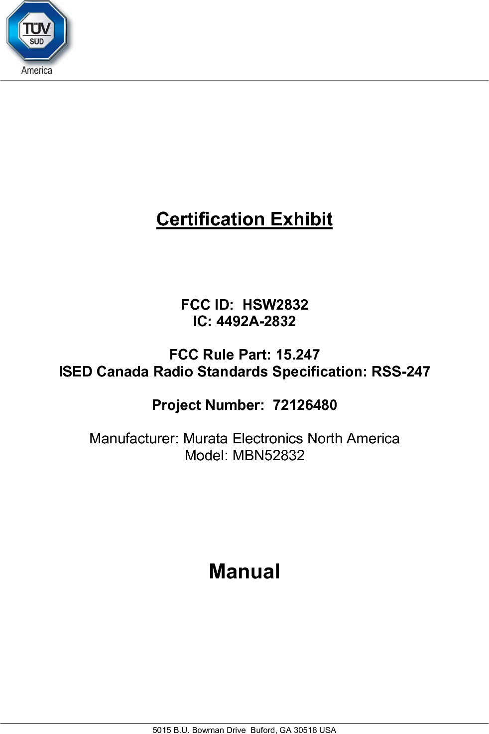     5015 B.U. Bowman Drive  Buford, GA 30518 USA   Certification Exhibit     FCC ID:  HSW2832 IC: 4492A-2832  FCC Rule Part: 15.247 ISED Canada Radio Standards Specification: RSS-247  Project Number:  72126480   Manufacturer: Murata Electronics North America Model: MBN52832     Manual   