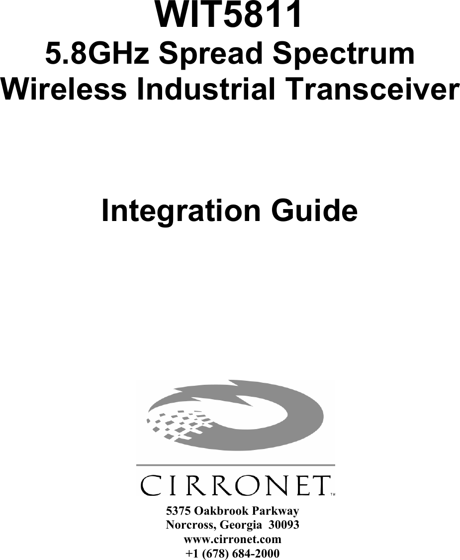         WIT5811 5.8GHz Spread Spectrum  Wireless Industrial Transceiver       Integration Guide   5375 Oakbrook Parkway Norcross, Georgia  30093 www.cirronet.com +1 (678) 684-2000 