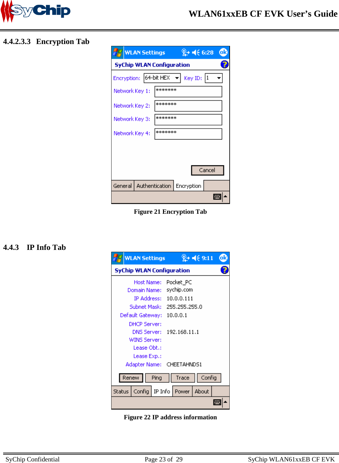    WLAN61xxEB CF EVK User’s Guide     SyChip Confidential                                                    Page 23 of  29                                        SyChip WLAN61xxEB CF EVK                       4.4.2.3.3 Encryption Tab  Figure 21 Encryption Tab  4.4.3 IP Info Tab  Figure 22 IP address information 