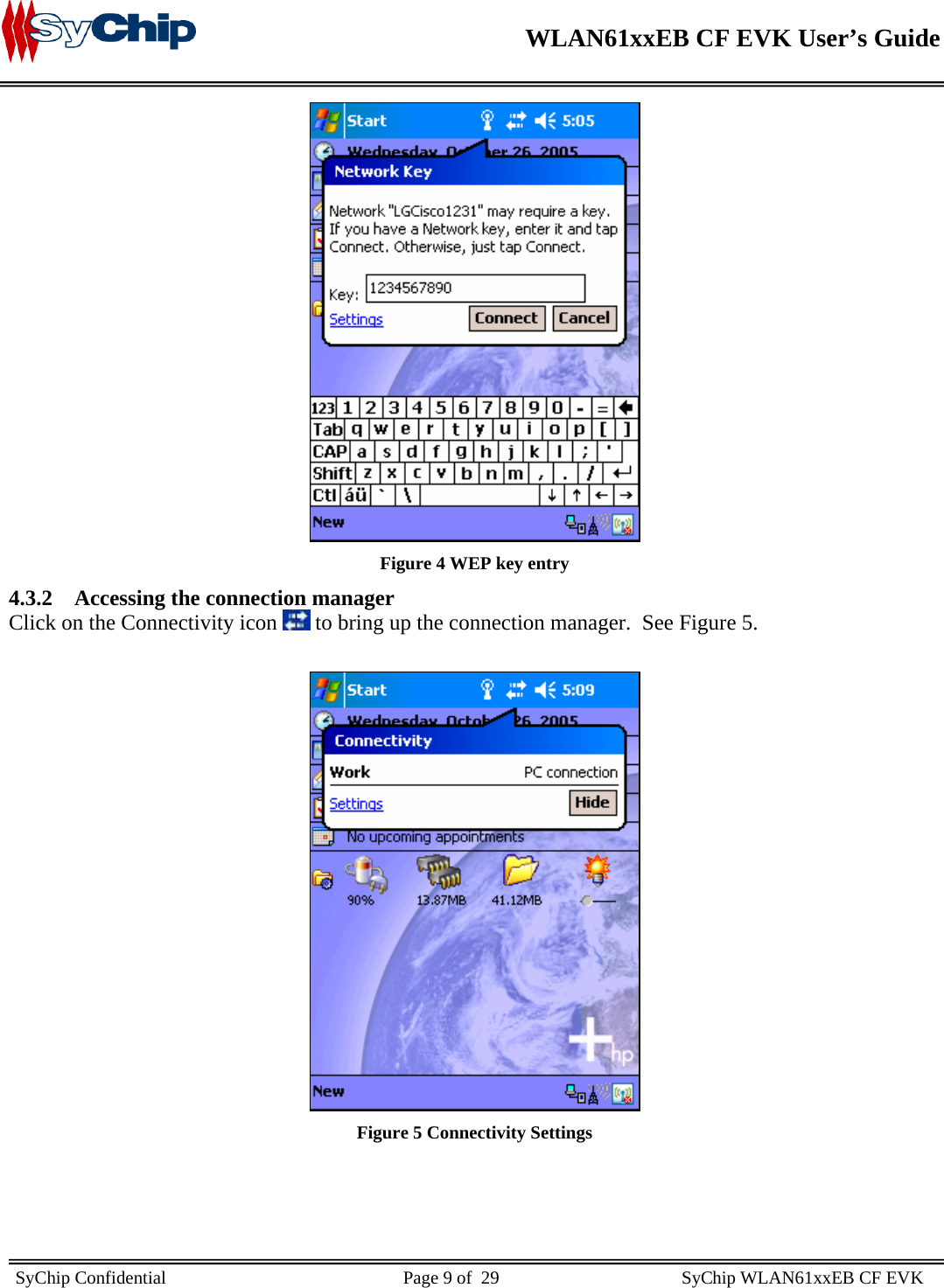    WLAN61xxEB CF EVK User’s Guide     SyChip Confidential                                                    Page 9 of  29                                        SyChip WLAN61xxEB CF EVK                         Figure 4 WEP key entry 4.3.2 Accessing the connection manager Click on the Connectivity icon   to bring up the connection manager.  See Figure 5.   Figure 5 Connectivity Settings 