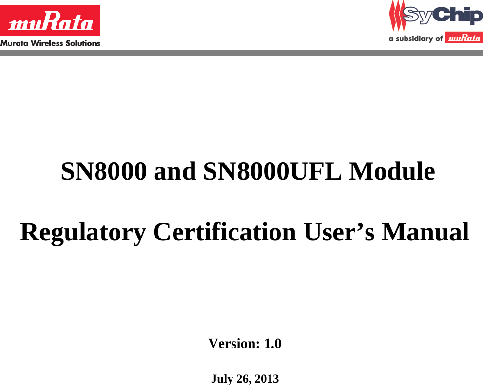                  SN8000 and SN8000UFL Module  Regulatory Certification User’s Manual         Version: 1.0    July 26, 2013          