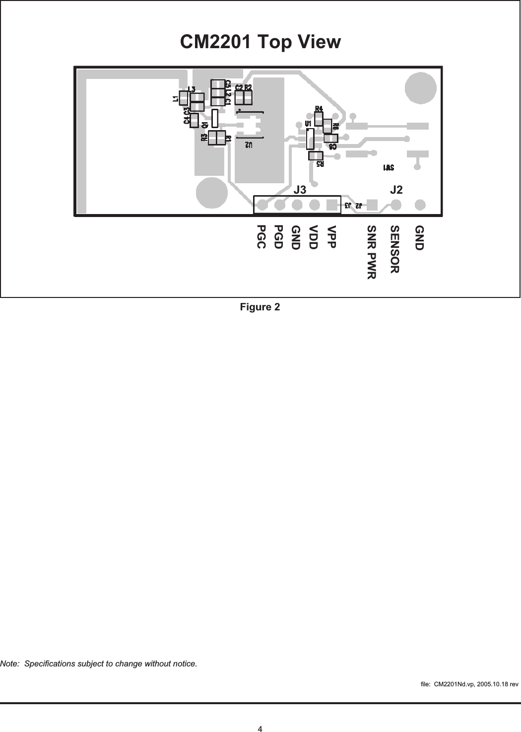 4CM 2201 Top ViewGNDSENSO RSNR PW RVPPVDDGNDPGDPGCJ2J3Figure 2Note: Specifications subject to change without notice.file: CM2201Nd.vp, 2005.10.18 rev