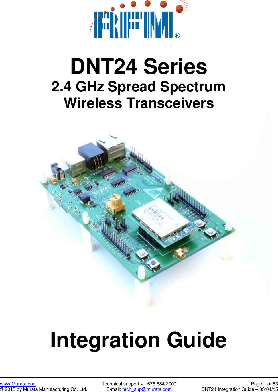 www.Murata.com Technical support +1.678.684.2000 Page 1 of 83© 2015 by Murata Manufacturing Co. Ltd. E-mail: tech_sup@murata.com DNT24 Integration Guide – 03/04/15DNT24 Series2.4 GHz Spread SpectrumWireless TransceiversIntegration Guide