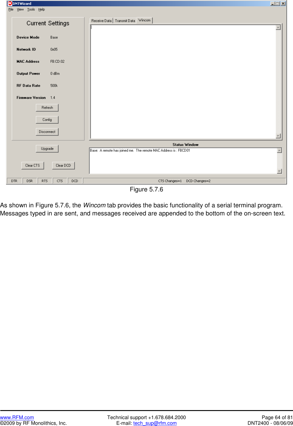   www.RFM.com  Technical support +1.678.684.2000  Page 64 of 81 ©2009 by RF Monolithics, Inc.  E-mail: tech_sup@rfm.com  DNT2400 - 08/06/09   Figure 5.7.6  As shown in Figure 5.7.6, the Wincom tab provides the basic functionality of a serial terminal program. Messages typed in are sent, and messages received are appended to the bottom of the on-screen text. 