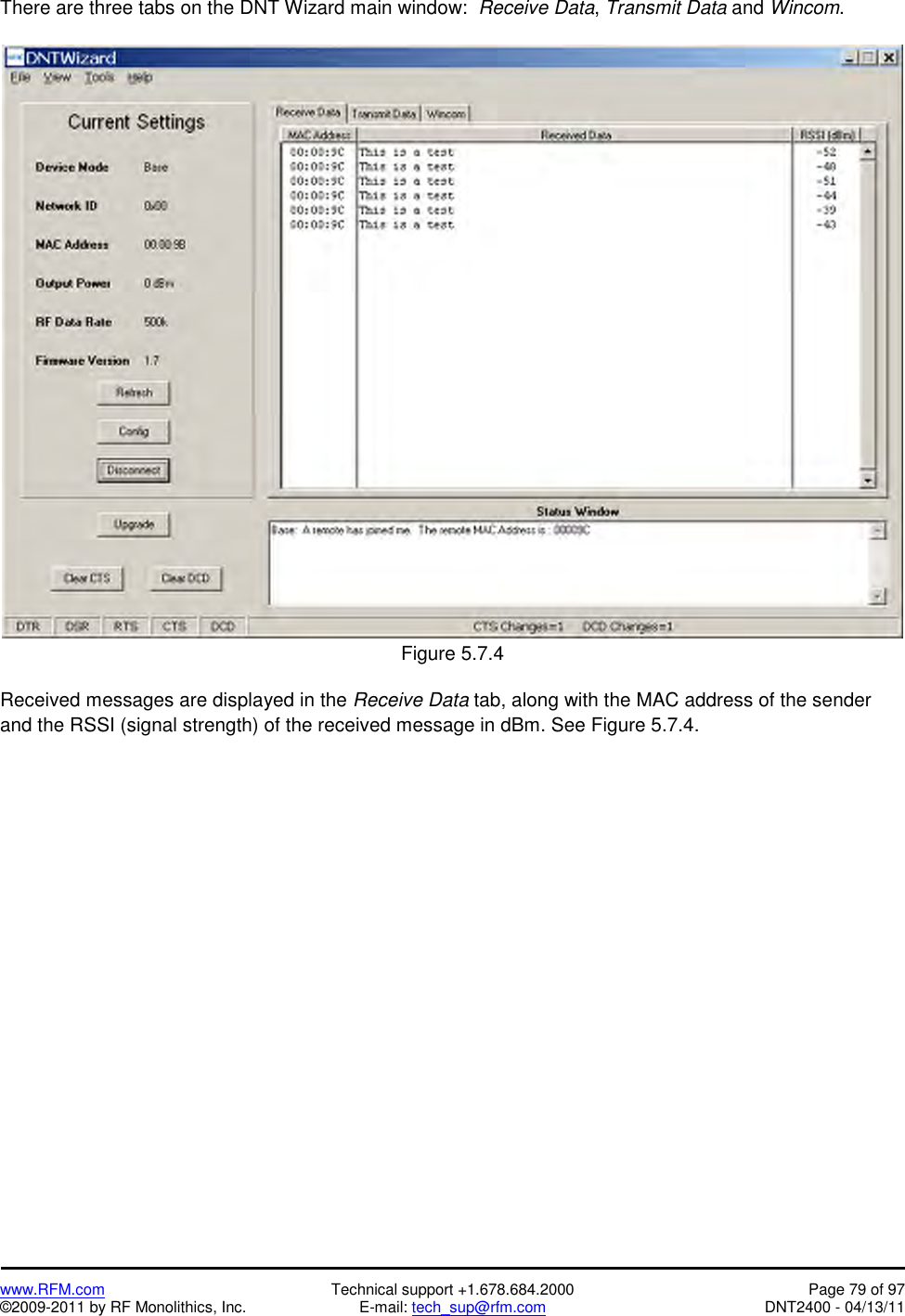   www.RFM.com  Technical support +1.678.684.2000  Page 79 of 97 ©2009-2011 by RF Monolithics, Inc.  E-mail: tech_sup@rfm.com  DNT2400 - 04/13/11 There are three tabs on the DNT Wizard main window:  Receive Data, Transmit Data and Wincom.   Figure 5.7.4  Received messages are displayed in the Receive Data tab, along with the MAC address of the sender and the RSSI (signal strength) of the received message in dBm. See Figure 5.7.4. 