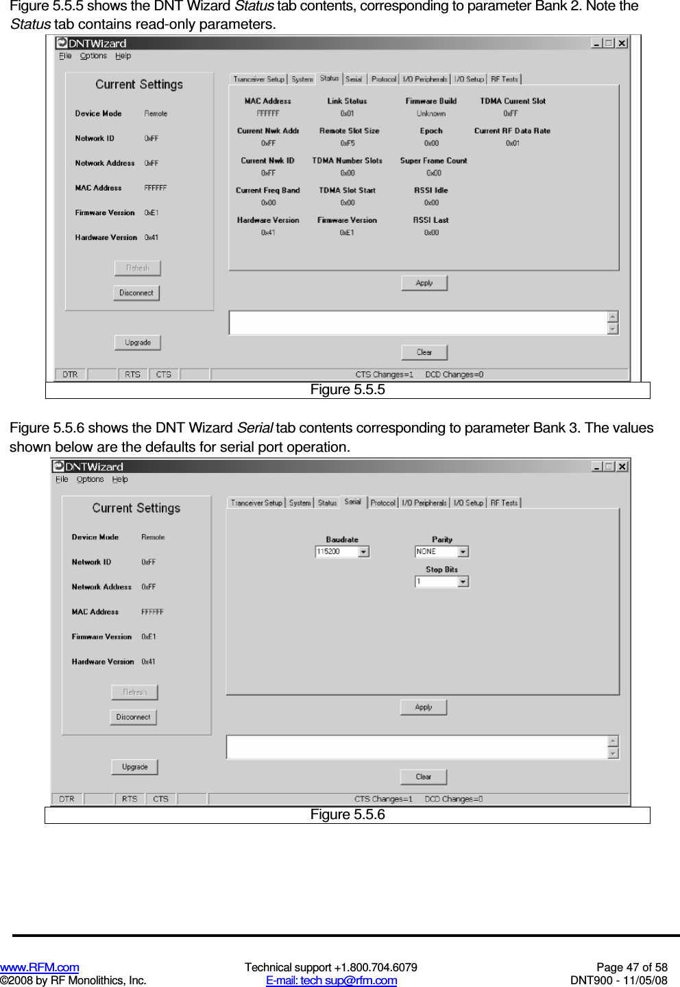  www.RFM.com  Technical support +1.800.704.6079  Page 47 of 58 ©2008 by RF Monolithics, Inc.  E-mail: tech sup@rfm.com  DNT900 - 11/05/08 Figure 5.5.5 shows the DNT Wizard Status tab contents, corresponding to parameter Bank 2. Note the Status tab contains read-only parameters.  Figure 5.5.5 Figure 5.5.6 shows the DNT Wizard Serial tab contents corresponding to parameter Bank 3. The values shown below are the defaults for serial port operation.  Figure 5.5.6 