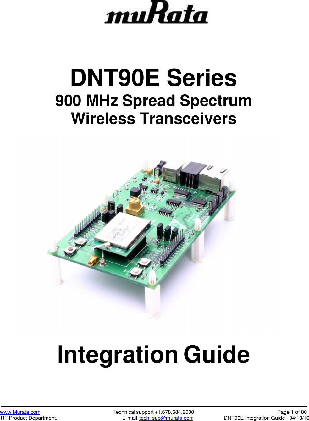 www.Murata.comRF Product Department.Technical support +1.678.684.2000E-mail: tech_sup@murata.comPage 1 of 80DNT90E Integration Guide - 04/13/16DNT90E Series900 MHz Spread SpectrumWireless TransceiversIntegration Guide