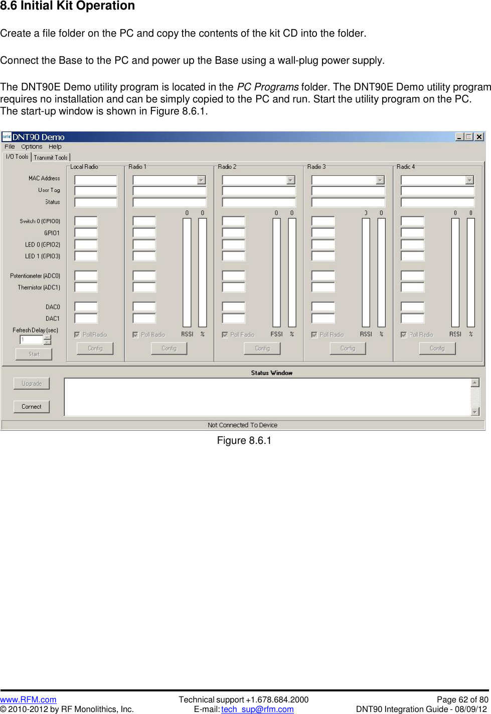 www.RFM.com© 2010-2012 by RF Monolithics, Inc.Technical support +1.678.684.2000E-mail: tech_sup@rfm.comPage 62 of 80DNT90 Integration Guide - 08/09/128.6 Initial Kit OperationCreate a file folder on the PC and copy the contents of the kit CD into the folder.Connect the Base to the PC and power up the Base using a wall-plug power supply.The DNT90E Demo utility program is located in the PC Programs folder. The DNT90E Demo utility programrequires no installation and can be simply copied to the PC and run. Start the utility program on the PC.The start-up window is shown in Figure 8.6.1.Figure 8.6.1