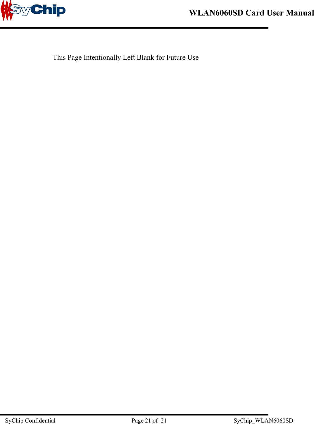    WLAN6060SD Card User Manual              SyChip Confidential                                                  Page 21 of  21                                            SyChip_WLAN6060SD                       This Page Intentionally Left Blank for Future Use