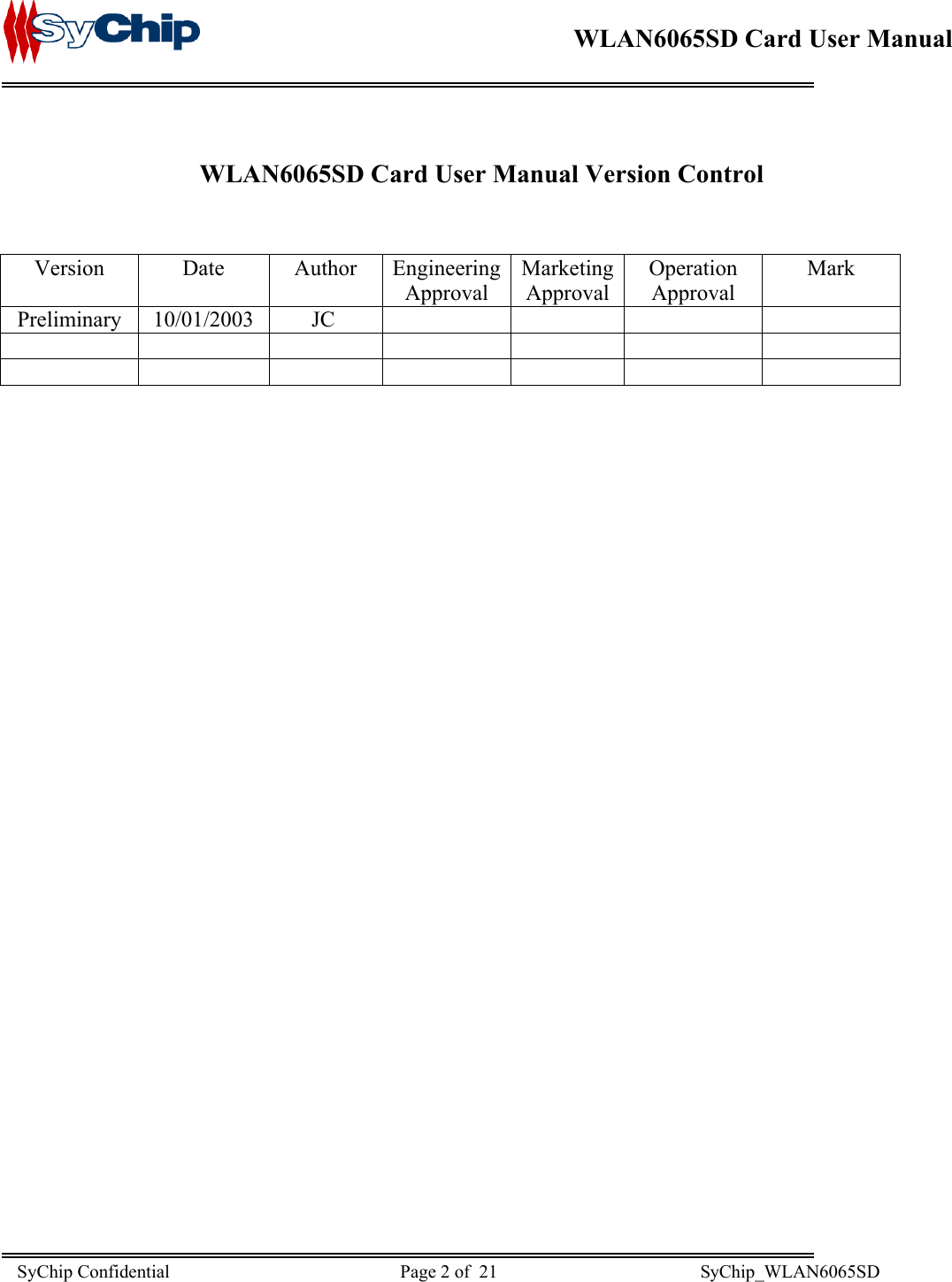    WLAN6065SD Card User Manual       WLAN6065SD Card User Manual Version Control         Version Date Author Engineering Approval Marketing Approval Operation Approval Mark Preliminary 10/01/2003 JC                                                   SyChip Confidential                                                  Page 2 of  21                                            SyChip_WLAN6065SD                       