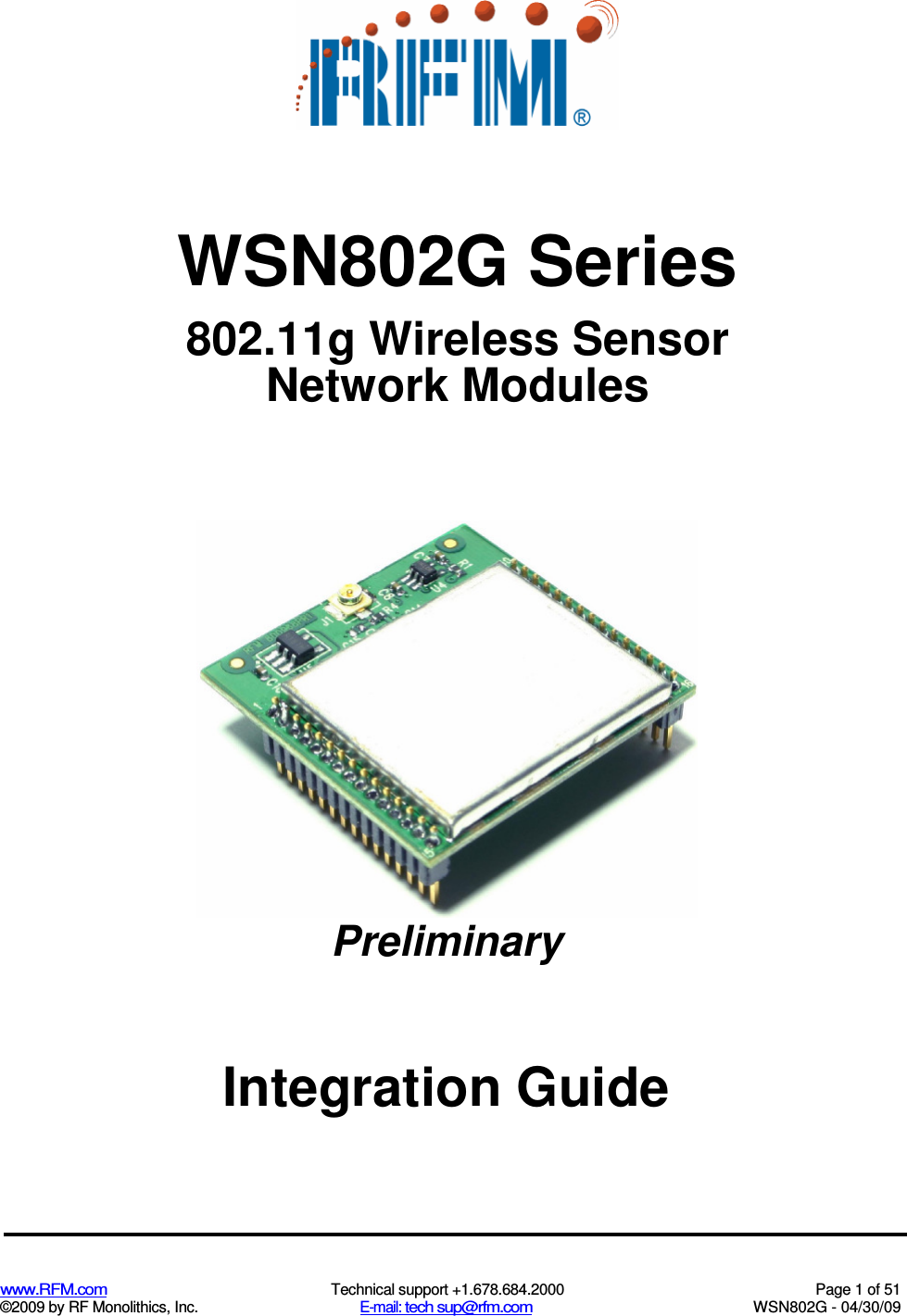   www.RFM.com  Technical support +1.678.684.2000  Page 1 of 51 ©2009 by RF Monolithics, Inc.  E-mail: tech sup@rfm.com  WSN802G - 04/30/09  WSN802G Series 802.11g Wireless Sensor Network Modules Preliminary  Integration Guide