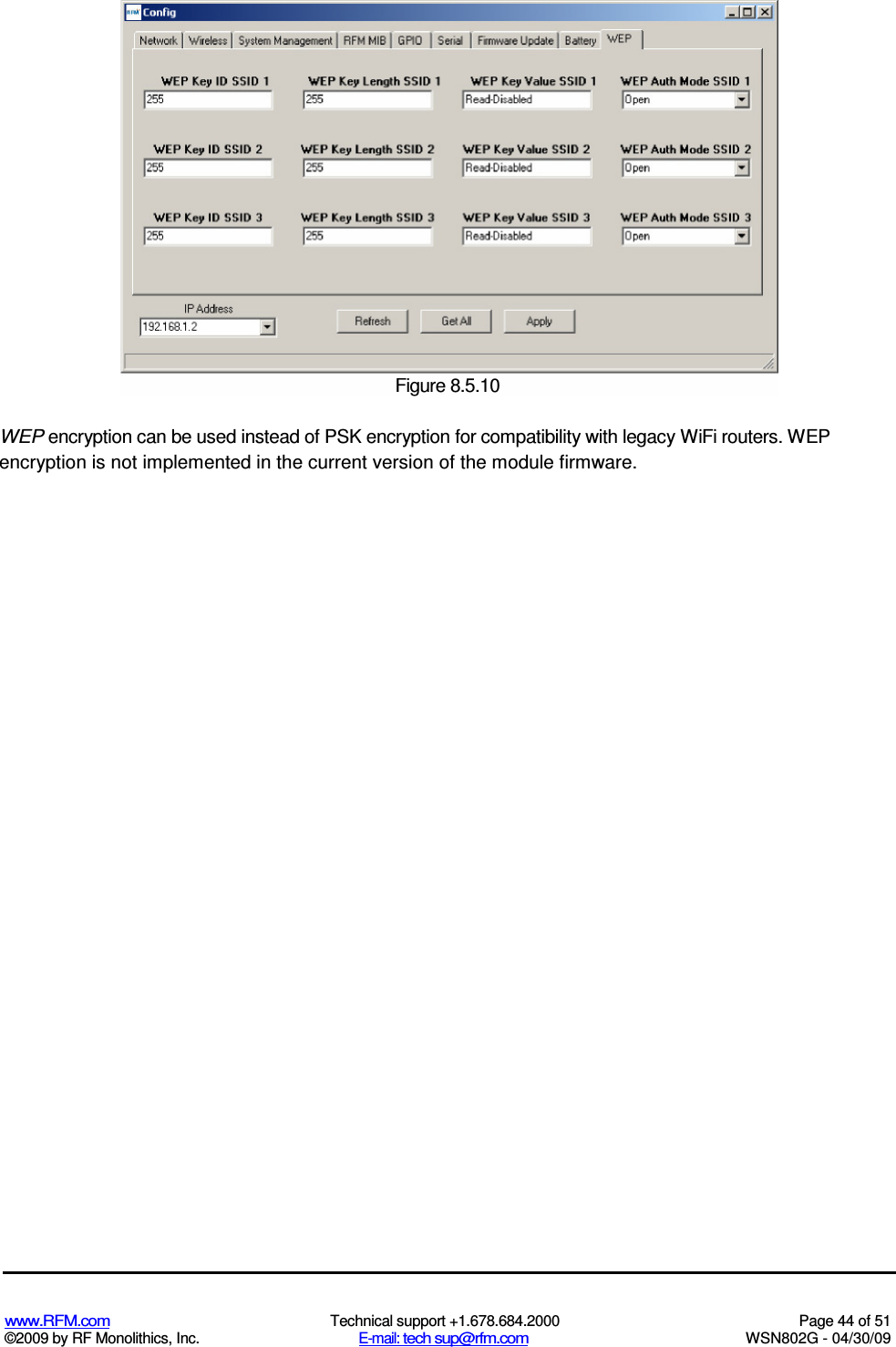   www.RFM.com  Technical support +1.678.684.2000  Page 44 of 51 ©2009 by RF Monolithics, Inc.  E-mail: tech sup@rfm.com  WSN802G - 04/30/09  WEP encryption can be used instead of PSK encryption for compatibility with legacy WiFi routers. WEP encryption is not implemented in the current version of the module firmware. Figure 8.5.10 