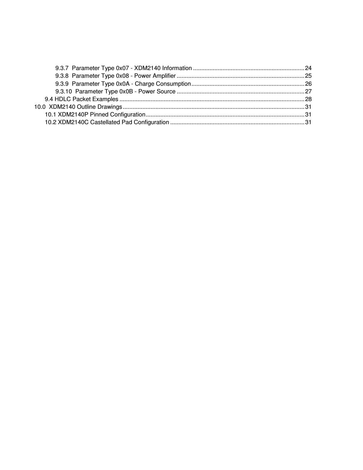         9.3.7  Parameter Type 0x07 - XDM2140 Information ....................................................................24     9.3.8  Parameter Type 0x08 - Power Amplifier ..............................................................................25   9.3.9  Parameter Type 0x0A - Charge Consumption.....................................................................26     9.3.10  Parameter Type 0x0B - Power Source ..............................................................................27   9.4 HDLC Packet Examples .................................................................................................................28 10.0  XDM2140 Outline Drawings ...............................................................................................................31   10.1 XDM2140P Pinned Configuration.................................................................................................31   10.2 XDM2140C Castellated Pad Configuration ..................................................................................31 