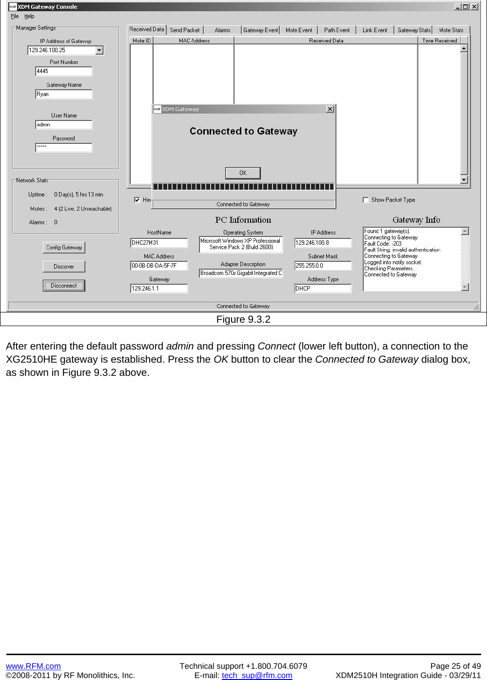    www.RFM.com  Technical support +1.800.704.6079  Page 25 of 49 ©2008-2011 by RF Monolithics, Inc.  E-mail: tech_sup@rfm.com  XDM2510H Integration Guide - 03/29/11  Figure 9.3.2  After entering the default password admin and pressing Connect (lower left button), a connection to the XG2510HE gateway is established. Press the OK button to clear the Connected to Gateway dialog box, as shown in Figure 9.3.2 above.  