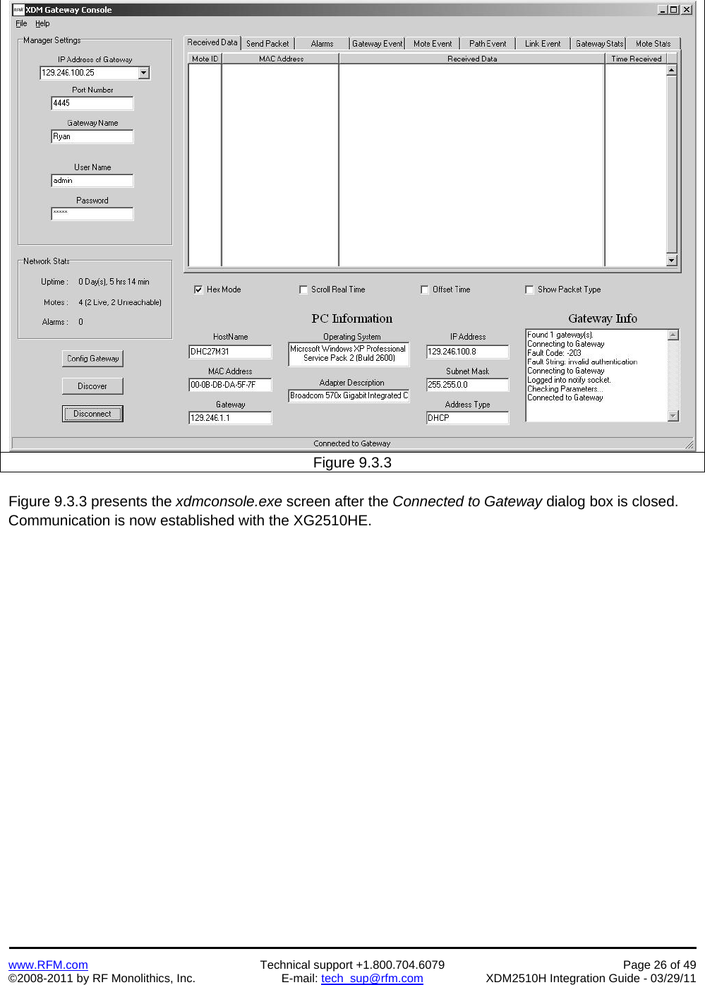    www.RFM.com  Technical support +1.800.704.6079  Page 26 of 49 ©2008-2011 by RF Monolithics, Inc.  E-mail: tech_sup@rfm.com  XDM2510H Integration Guide - 03/29/11  Figure 9.3.3  Figure 9.3.3 presents the xdmconsole.exe screen after the Connected to Gateway dialog box is closed. Communication is now established with the XG2510HE.  
