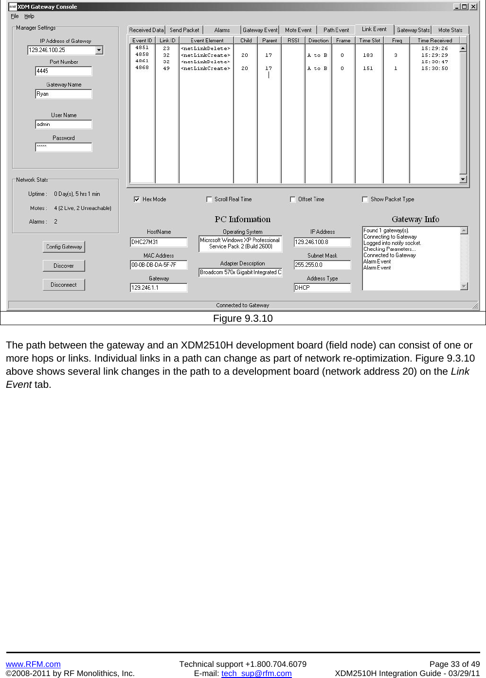    www.RFM.com  Technical support +1.800.704.6079  Page 33 of 49 ©2008-2011 by RF Monolithics, Inc.  E-mail: tech_sup@rfm.com  XDM2510H Integration Guide - 03/29/11  Figure 9.3.10  The path between the gateway and an XDM2510H development board (field node) can consist of one or more hops or links. Individual links in a path can change as part of network re-optimization. Figure 9.3.10 above shows several link changes in the path to a development board (network address 20) on the Link Event tab.  