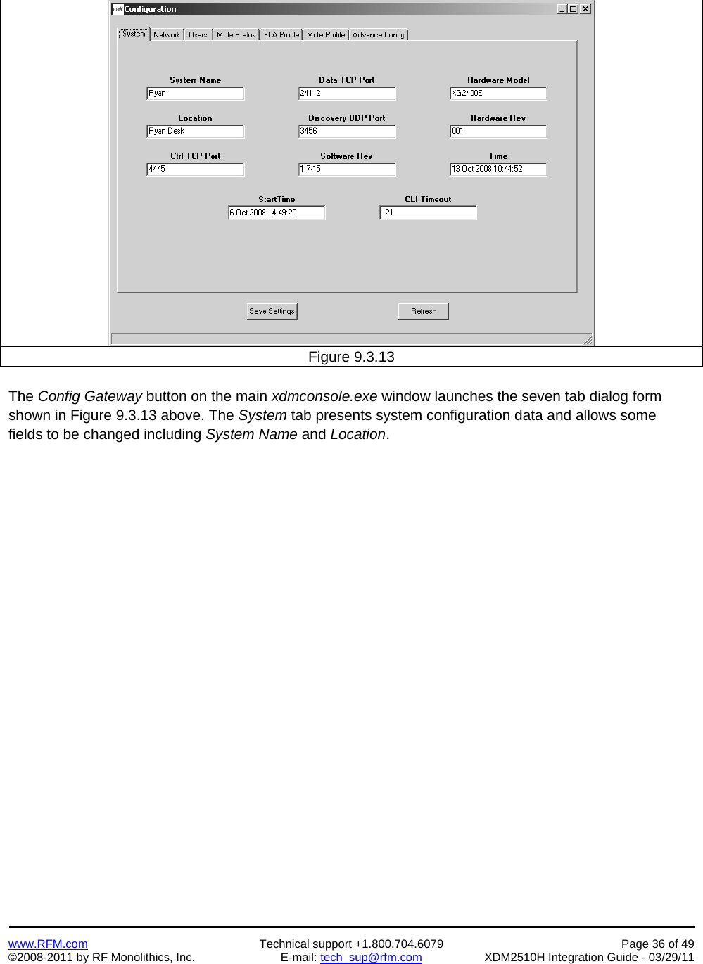    www.RFM.com  Technical support +1.800.704.6079  Page 36 of 49 ©2008-2011 by RF Monolithics, Inc.  E-mail: tech_sup@rfm.com  XDM2510H Integration Guide - 03/29/11    Figure 9.3.13  The Config Gateway button on the main xdmconsole.exe window launches the seven tab dialog form shown in Figure 9.3.13 above. The System tab presents system configuration data and allows some fields to be changed including System Name and Location. 