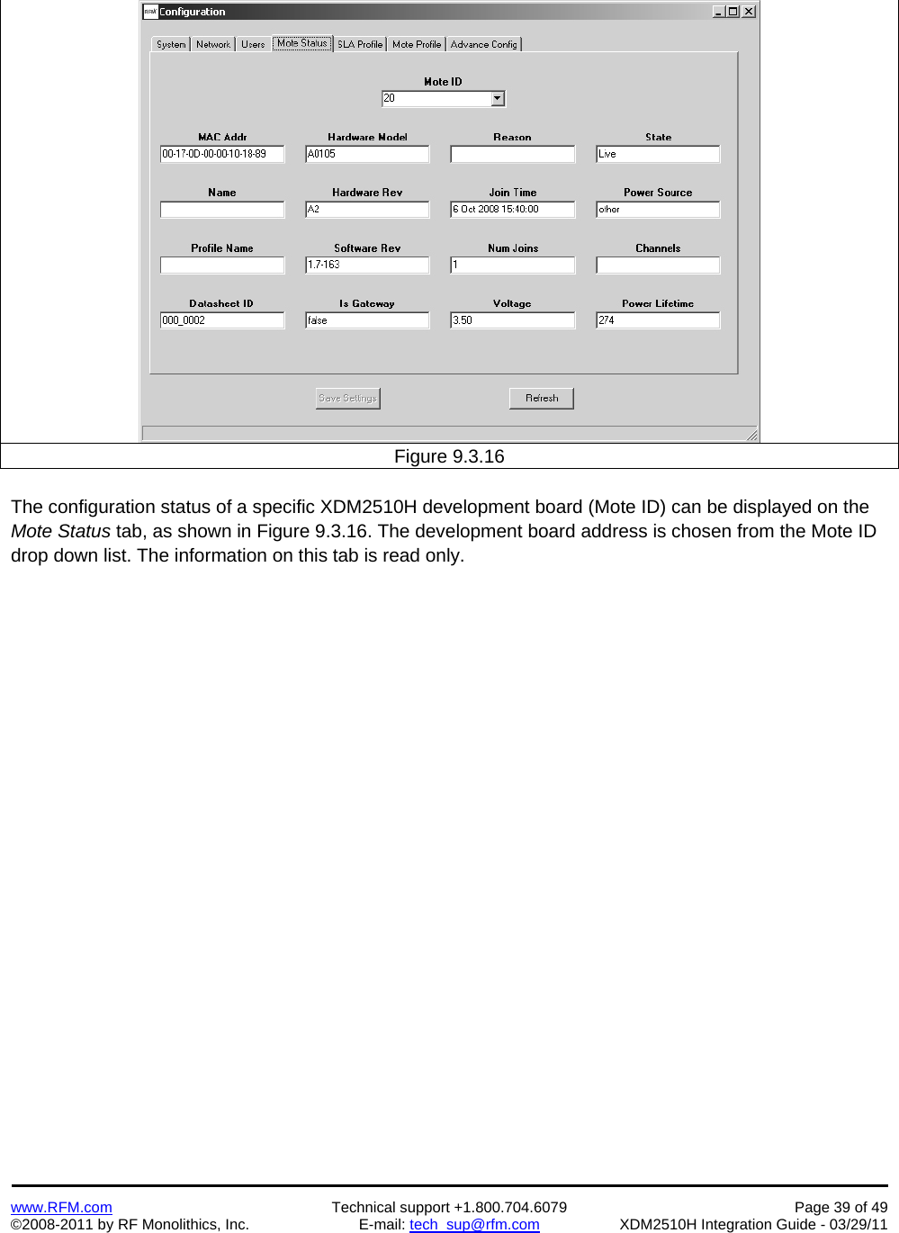    www.RFM.com  Technical support +1.800.704.6079  Page 39 of 49 ©2008-2011 by RF Monolithics, Inc.  E-mail: tech_sup@rfm.com  XDM2510H Integration Guide - 03/29/11    Figure 9.3.16  The configuration status of a specific XDM2510H development board (Mote ID) can be displayed on the Mote Status tab, as shown in Figure 9.3.16. The development board address is chosen from the Mote ID drop down list. The information on this tab is read only.  