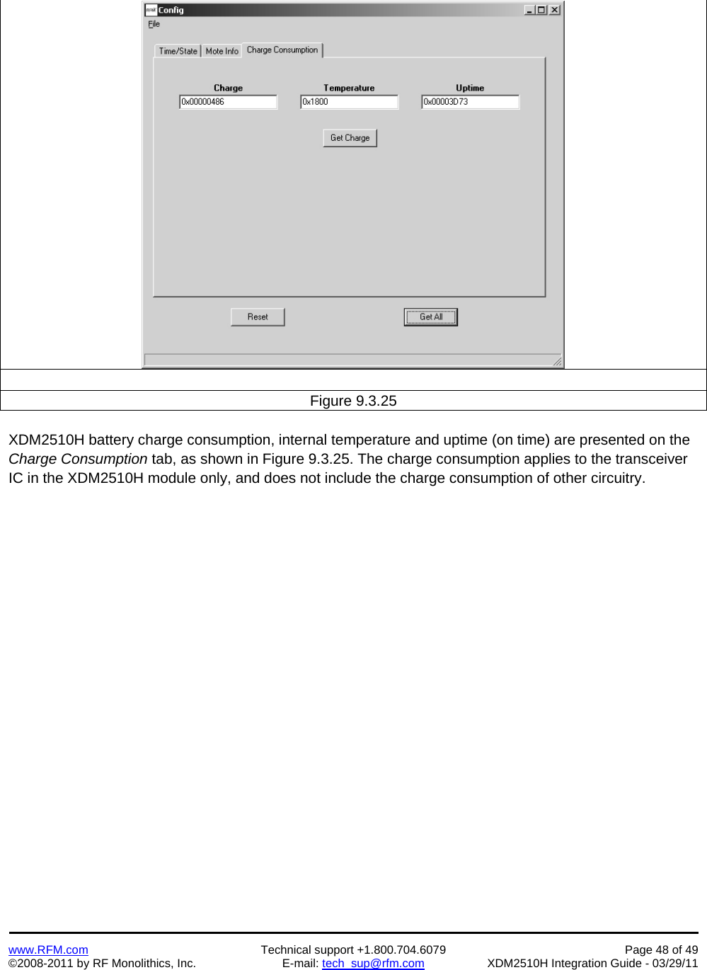    www.RFM.com  Technical support +1.800.704.6079  Page 48 of 49 ©2008-2011 by RF Monolithics, Inc.  E-mail: tech_sup@rfm.com  XDM2510H Integration Guide - 03/29/11     Figure 9.3.25  XDM2510H battery charge consumption, internal temperature and uptime (on time) are presented on the Charge Consumption tab, as shown in Figure 9.3.25. The charge consumption applies to the transceiver IC in the XDM2510H module only, and does not include the charge consumption of other circuitry.  