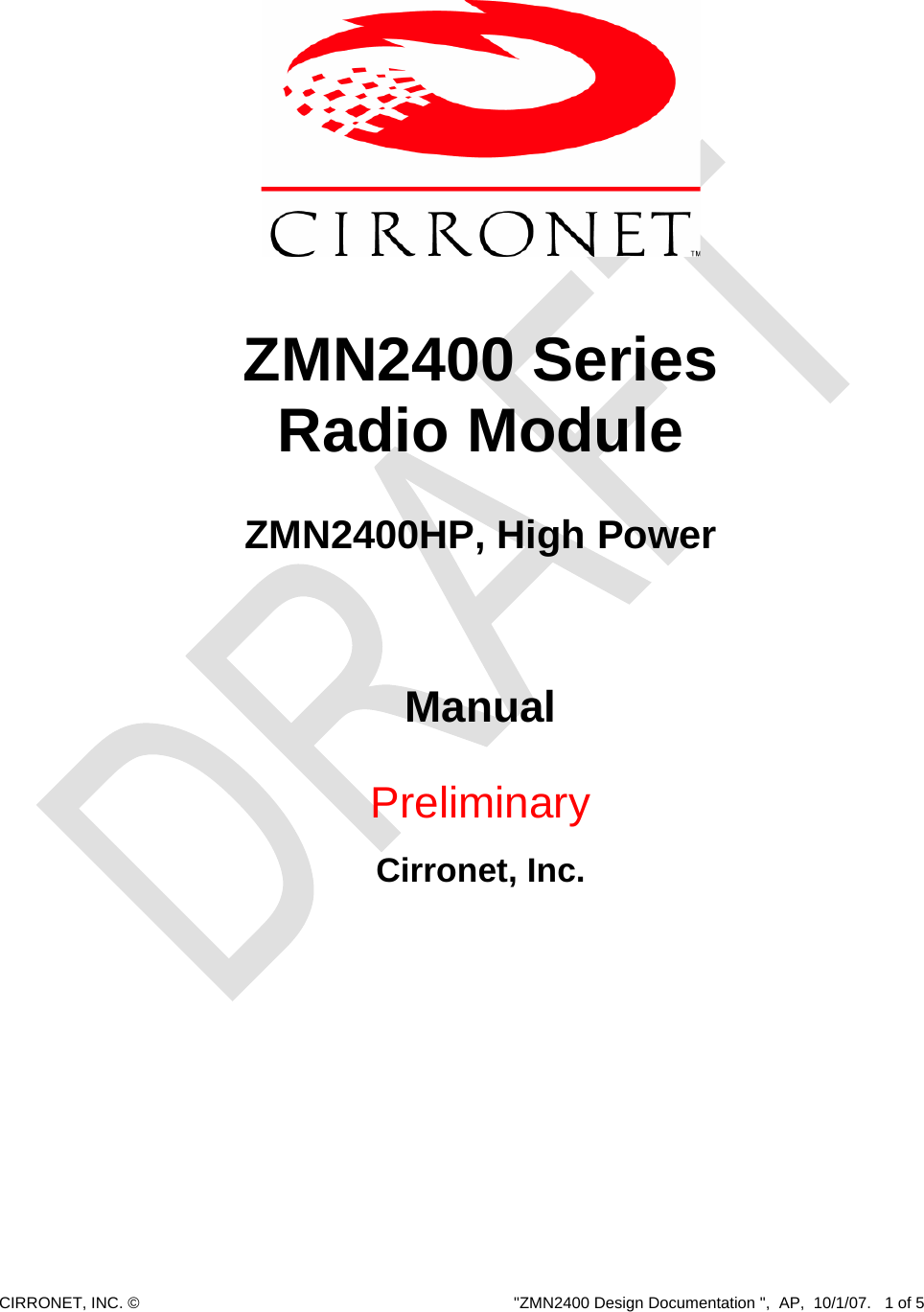  CIRRONET, INC. ©  &quot;ZMN2400 Design Documentation &quot;,  AP,  10/1/07.   1 of 5     ZMN2400 Series  Radio Module  ZMN2400HP, High Power     Manual    Preliminary   Cirronet, Inc.  