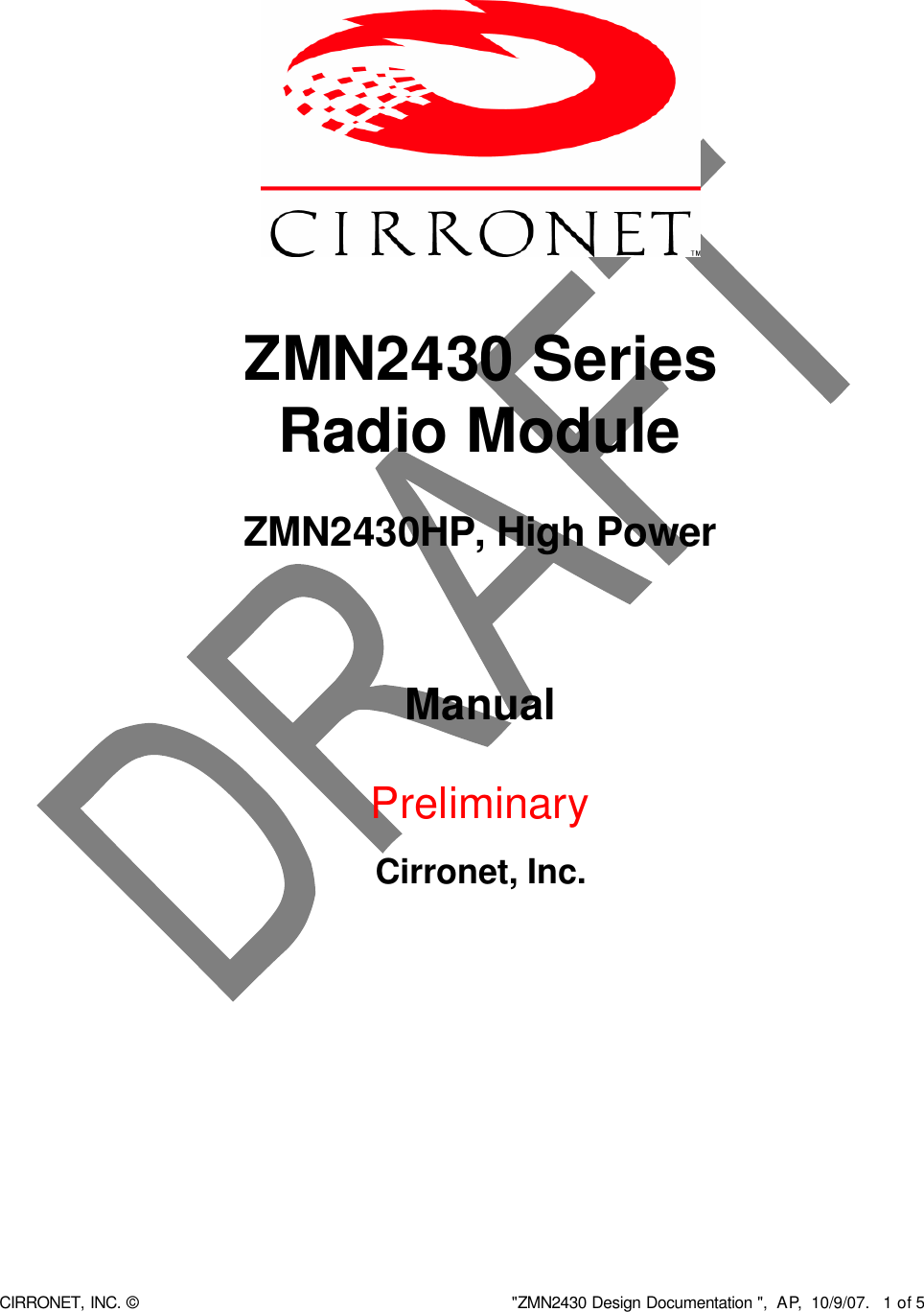  CIRRONET, INC. © &quot;ZMN2430 Design Documentation &quot;,  AP,  10/9/07.   1 of 5     ZMN2430 Series  Radio Module  ZMN2430HP, High Power     Manual    Preliminary   Cirronet, Inc.  