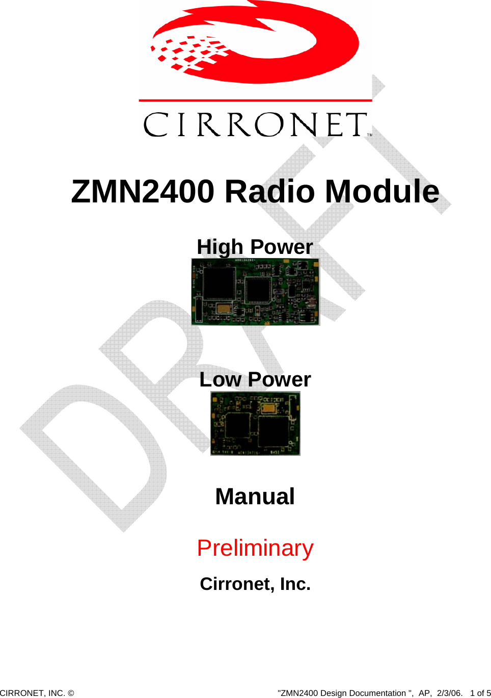  CIRRONET, INC. ©  &quot;ZMN2400 Design Documentation &quot;,  AP,  2/3/06.   1 of 5     ZMN2400 Radio Module  High Power     Low Power   Manual    Preliminary   Cirronet, Inc.      