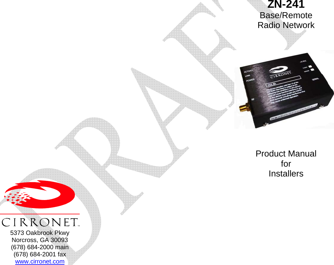                                        5373 Oakbrook Pkwy Norcross, GA 30093 (678) 684-2000 main (678) 684-2001 fax www.cirronet.com     ZN-241 Base/Remote Radio Network      Product Manual for Installers 