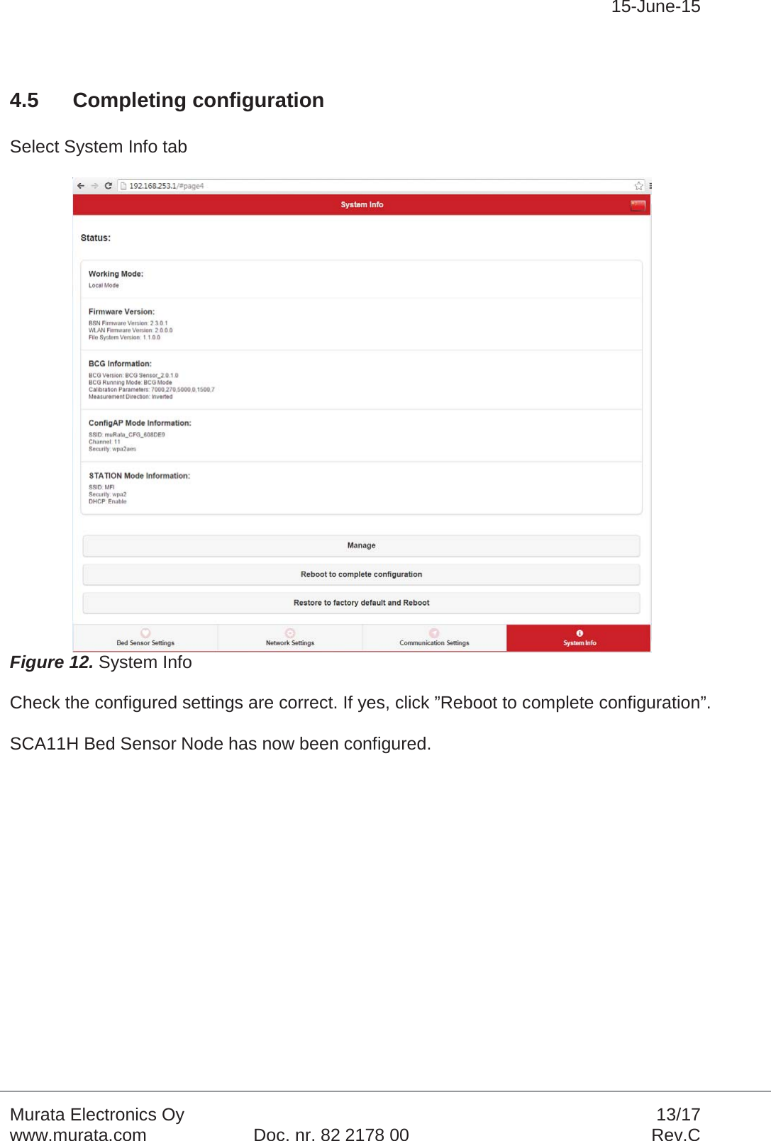 15-June-15Murata Electronics Oy 13/17www.murata.com Doc. nr. 82 2178 00 Rev.C4.5 Completing configurationSelect System Info tabFigure 12. System InfoCheck the configured settings are correct. If yes, click ”Reboot to complete configuration”.SCA11H Bed Sensor Node has now been configured.