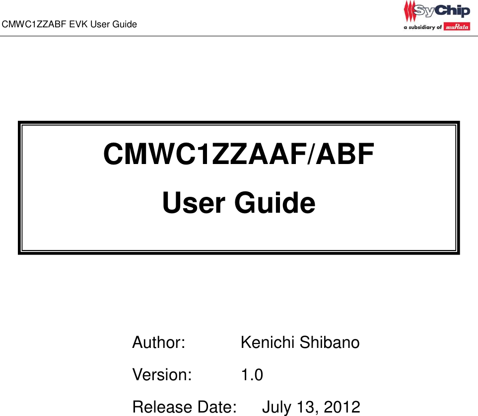 CMWC1ZZABF EVK User Guide                                                                                                                              Author:       Kenichi Shibano Version:     1.0 Release Date:    July 13, 2012CMWC1ZZAAF/ABF   User Guide 