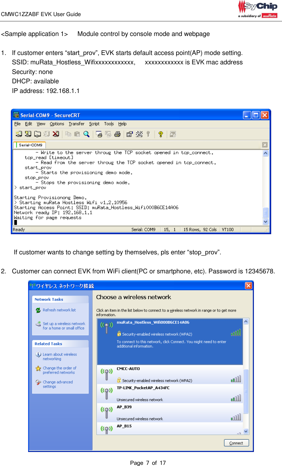 CMWC1ZZABF EVK User Guide                                                                                                                                               Page 7 of 17                                            &lt;Sample application 1&gt;      Module control by console mode and webpage  1.  If customer enters “start_prov”, EVK starts default access point(AP) mode setting. SSID: muRata_Hostless_Wifixxxxxxxxxxxx,      xxxxxxxxxxxx is EVK mac address Security: none DHCP: available IP address: 192.168.1.1      If customer wants to change setting by themselves, pls enter “stop_prov”.  2.  Customer can connect EVK from WiFi client(PC or smartphone, etc). Password is 12345678.  