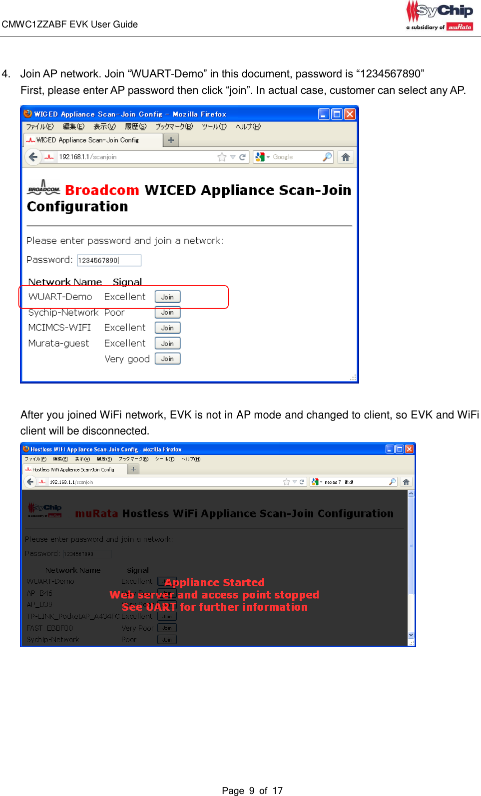 CMWC1ZZABF EVK User Guide                                                                                                                                               Page 9 of 17                                             4.  Join AP network. Join “WUART-Demo” in this document, password is “1234567890”           First, please enter AP password then click “join”. In actual case, customer can select any AP.   After you joined WiFi network, EVK is not in AP mode and changed to client, so EVK and WiFi client will be disconnected.    