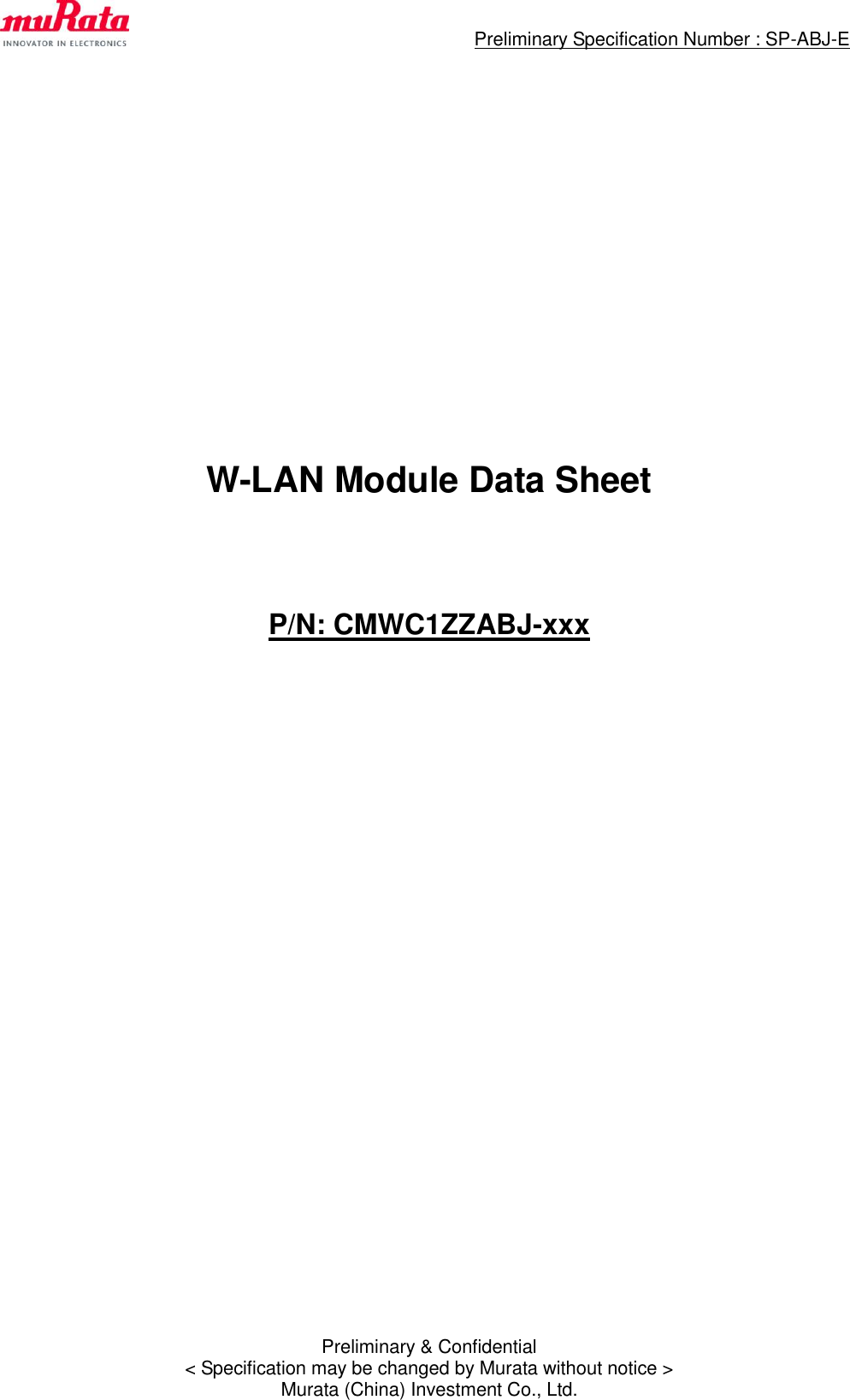                                                 Preliminary Specification Number : SP-ABJ-E  Preliminary &amp; Confidential &lt; Specification may be changed by Murata without notice &gt; Murata (China) Investment Co., Ltd.                   W-LAN Module Data Sheet      P/N: CMWC1ZZABJ-xxx           