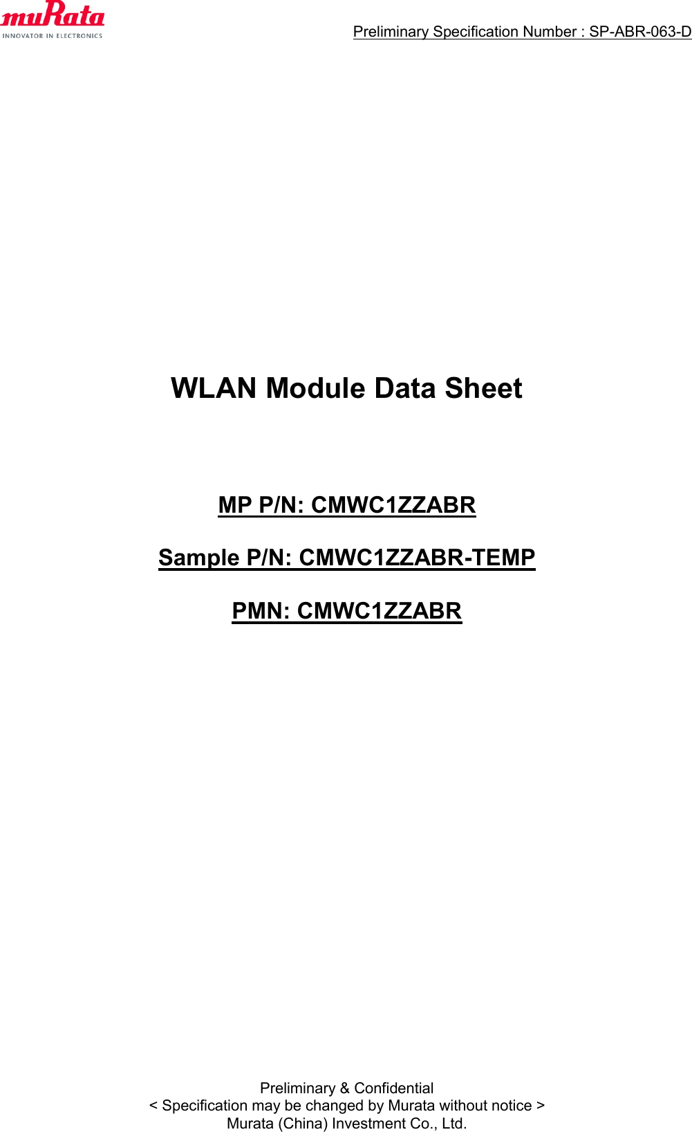                                  Preliminary Specification Number : SP-ABR-063-D  Preliminary &amp; Confidential &lt; Specification may be changed by Murata without notice &gt; Murata (China) Investment Co., Ltd.                   WLAN Module Data Sheet      MP P/N: CMWC1ZZABR  Sample P/N: CMWC1ZZABR-TEMP  PMN: CMWC1ZZABR                           