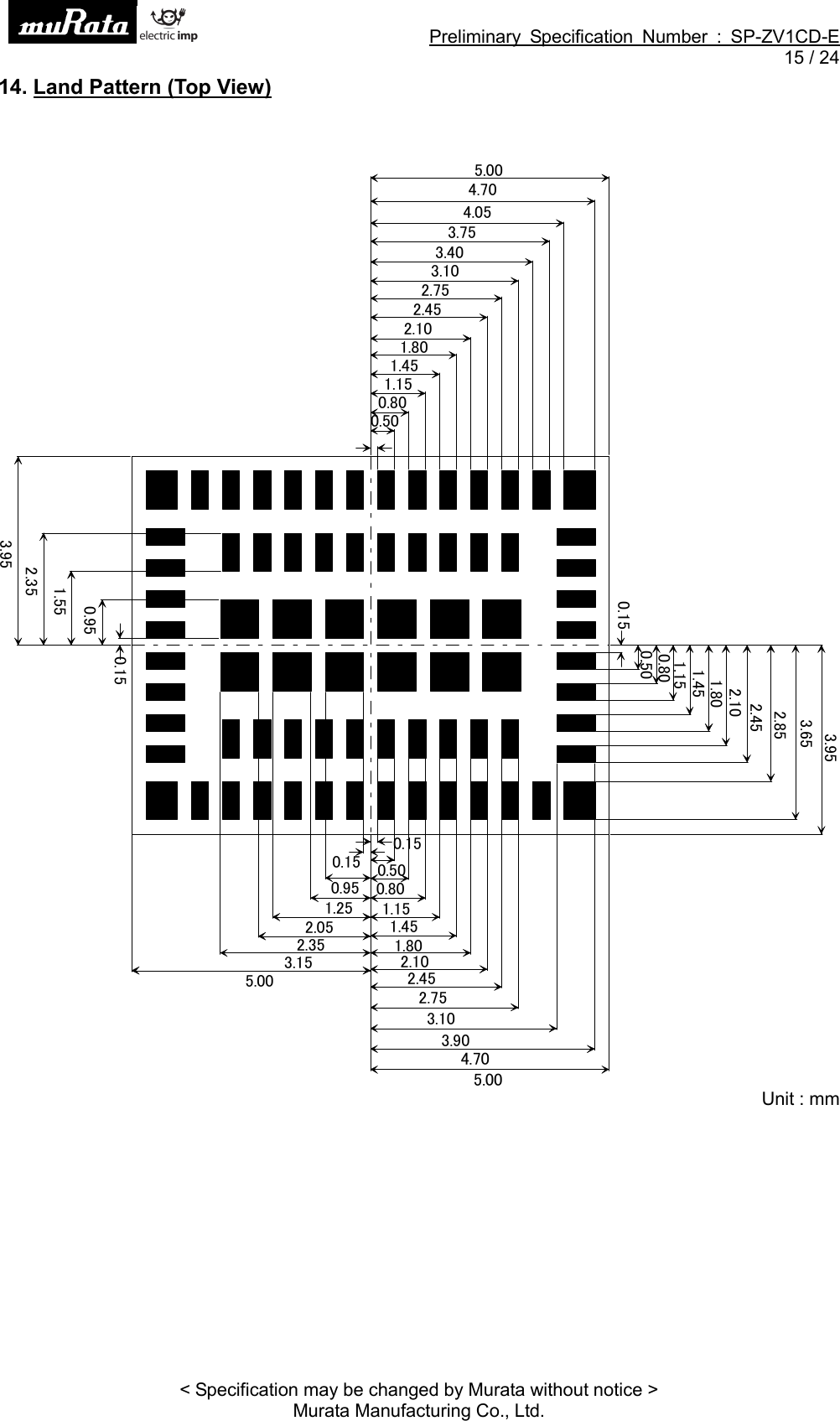 Preliminary Specification Number : SP-ZV1CD-E15 / 24&lt; Specification may be changed by Murata without notice &gt;Murata Manufacturing Co., Ltd.14. Land Pattern (Top View)󲗝󲗛󲗞󲗢󲗝󲗛󲗢󲗝󲗝󲗛󲗥󲗝󲗞󲗛󲗞󲗢󲗞󲗛󲗡󲗢󲗞󲗛󲗥󲗝󲗟󲗛󲗞󲗝󲗟󲗛󲗡󲗢󲗟󲗛󲗤󲗢󲗠󲗛󲗞󲗝󲗠󲗛󲗡󲗝󲗠󲗛󲗤󲗢󲗡󲗛󲗝󲗢󲗡󲗛󲗤󲗝󲗢󲗛󲗝󲗝󲗝󲗛󲗞󲗢󲗝󲗛󲗢󲗝󲗝󲗛󲗥󲗝󲗞󲗛󲗞󲗢󲗞󲗛󲗡󲗢󲗞󲗛󲗥󲗝󲗟󲗛󲗞󲗝󲗟󲗛󲗡󲗢󲗟󲗛󲗥󲗢󲗠󲗛󲗣󲗢󲗠󲗛󲗦󲗢󲗝󲗛󲗢󲗝󲗝󲗛󲗥󲗝󲗞󲗛󲗞󲗢󲗞󲗛󲗡󲗢󲗞󲗛󲗥󲗝󲗟󲗛󲗞󲗝󲗟󲗛󲗡󲗢󲗟󲗛󲗤󲗢󲗠󲗛󲗞󲗝󲗠󲗛󲗦󲗝󲗝󲗛󲗞󲗢󲗝󲗛󲗦󲗢󲗞󲗛󲗟󲗢󲗟󲗛󲗝󲗢󲗟󲗛󲗠󲗢󲗠󲗛󲗞󲗢󲗢󲗛󲗝󲗝󲗝󲗛󲗞󲗢󲗝󲗛󲗦󲗢󲗞󲗛󲗢󲗢󲗟󲗛󲗠󲗢󲗠󲗛󲗦󲗢󲗡󲗛󲗤󲗝󲗢󲗛󲗝󲗝Unit : mm