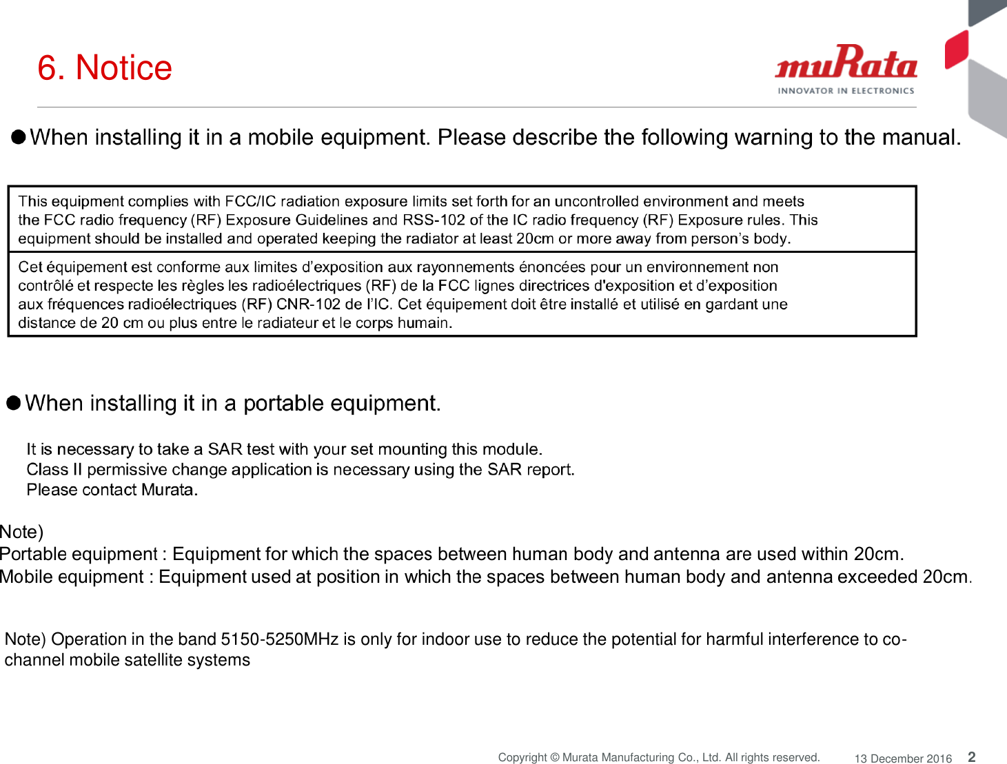 2Copyright © Murata Manufacturing Co., Ltd. All rights reserved. 13 December 20166. NoticeNote) Operation in the band 5150-5250MHz is only for indoor use to reduce the potential for harmful interference to co-channel mobile satellite systems