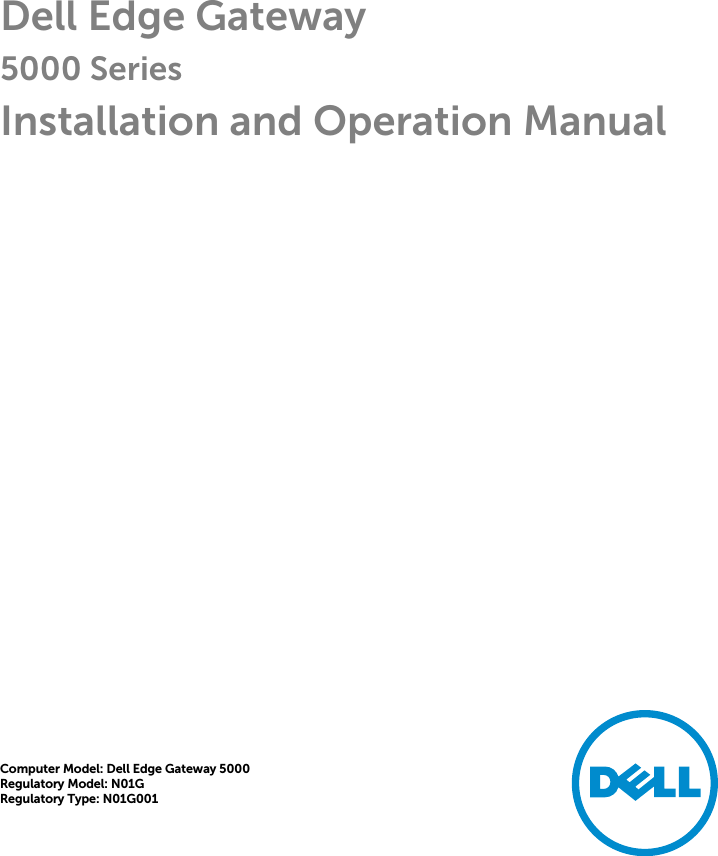 Dell Edge Gateway5000 SeriesInstallation and Operation ManualComputer Model: Dell Edge Gateway 5000Regulatory Model: N01GRegulatory Type: N01G001