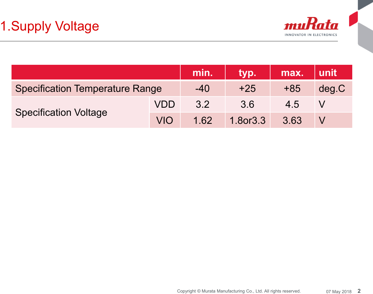 2Copyright © Murata Manufacturing Co., Ltd. All rights reserved. 07 May 20181.Supply Voltagemin. typ. max. unitSpecification Temperature Range -40 +25 +85 deg.CSpecification Voltage VDD 3.2 3.6 4.5 VVIO 1.62 1.8or3.3 3.63 V