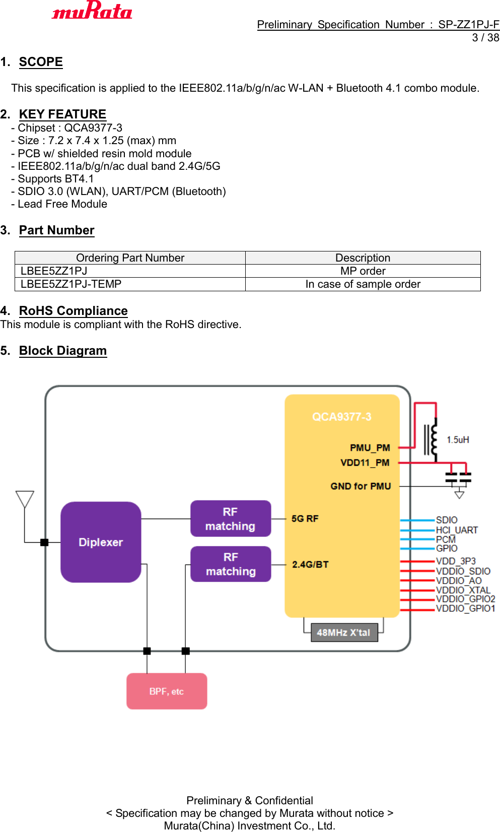                                           Preliminary  Specification  Number  :  SP-ZZ1PJ-F   3 / 38 Preliminary &amp; Confidential &lt; Specification may be changed by Murata without notice &gt; Murata(China) Investment Co., Ltd.    1.  SCOPE  This specification is applied to the IEEE802.11a/b/g/n/ac W-LAN + Bluetooth 4.1 combo module.  2.  KEY FEATURE - Chipset : QCA9377-3 - Size : 7.2 x 7.4 x 1.25 (max) mm - PCB w/ shielded resin mold module - IEEE802.11a/b/g/n/ac dual band 2.4G/5G - Supports BT4.1 - SDIO 3.0 (WLAN), UART/PCM (Bluetooth) - Lead Free Module  3.  Part Number  Ordering Part Number Description LBEE5ZZ1PJ MP order LBEE5ZZ1PJ-TEMP In case of sample order  4.  RoHS Compliance This module is compliant with the RoHS directive.  5.  Block Diagram       