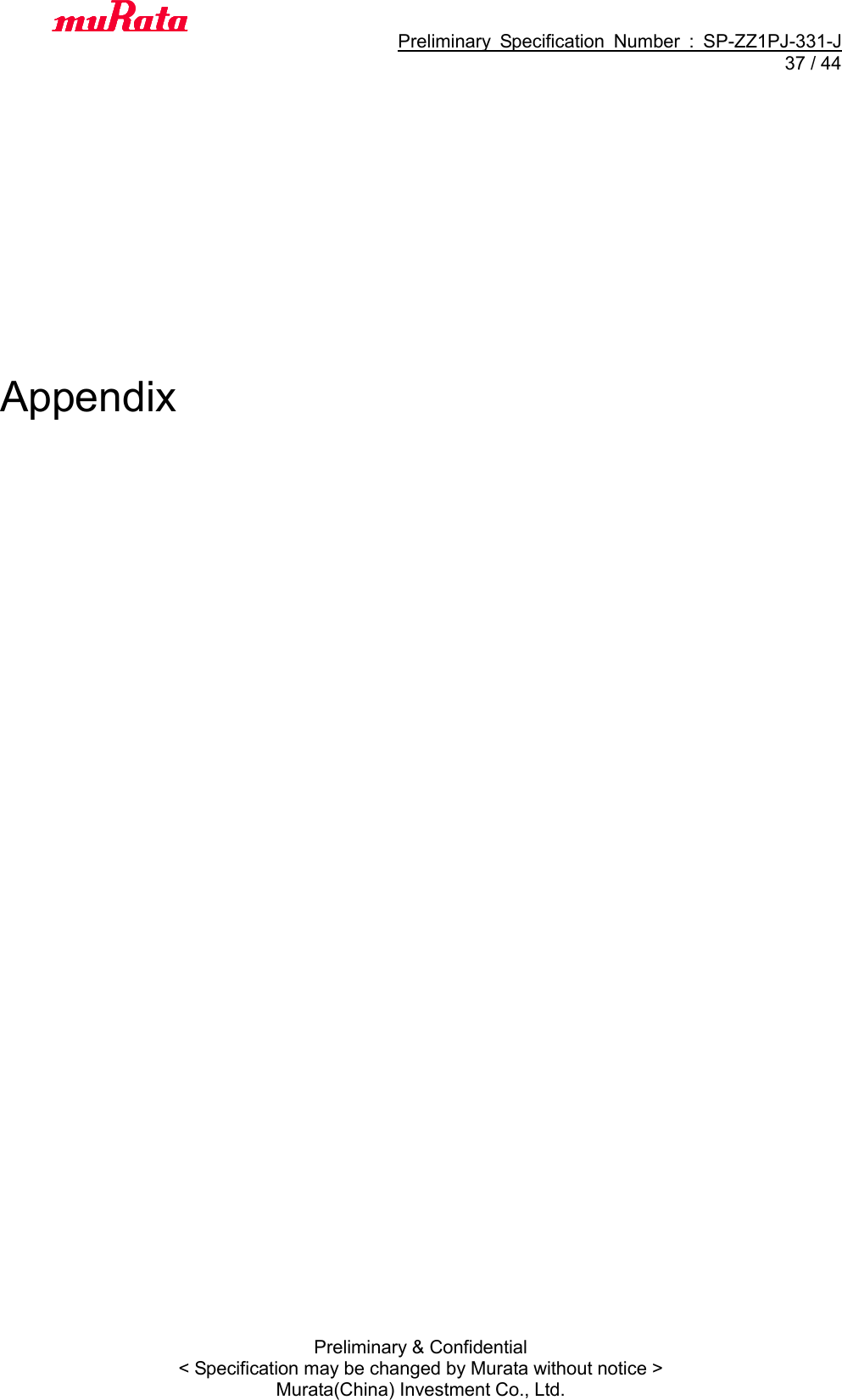                                           Preliminary  Specification  Number  :  SP-ZZ1PJ-331-J  37 / 44 Preliminary &amp; Confidential &lt; Specification may be changed by Murata without notice &gt; Murata(China) Investment Co., Ltd.                 Appendix 
