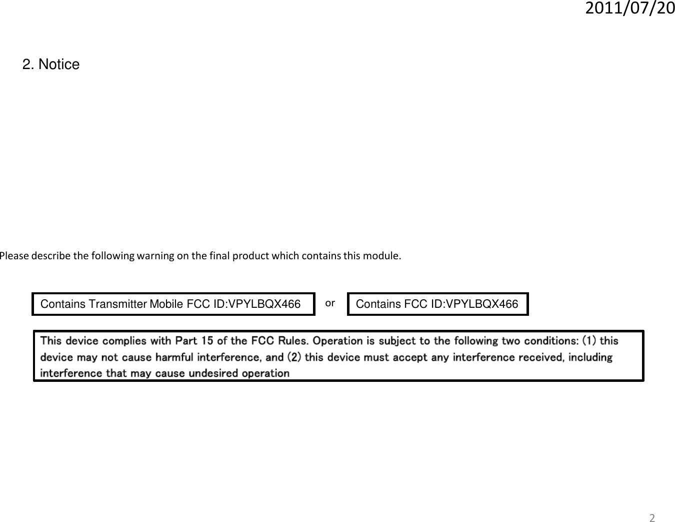 22. NoticePlease describe the following warning on the final product which contains this module.Contains Transmitter Mobile FCC ID:VPYLBQX466  Contains FCC ID:VPYLBQX466or2011/07/20