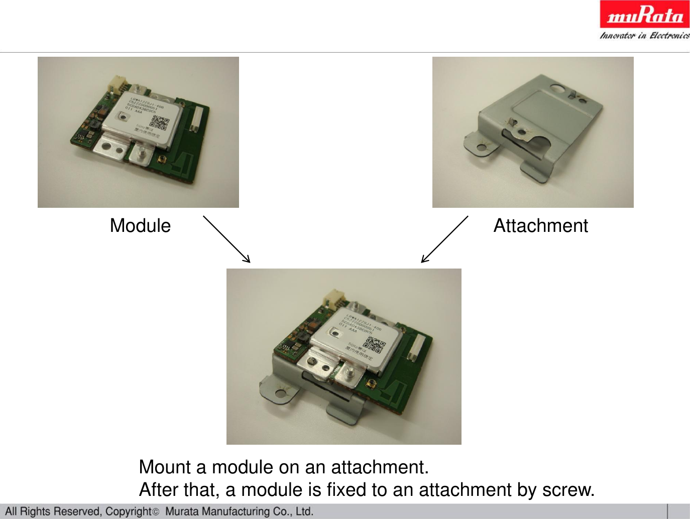 Module AttachmentMount a module on an attachment.After that, a module is fixed to an attachment by screw. 