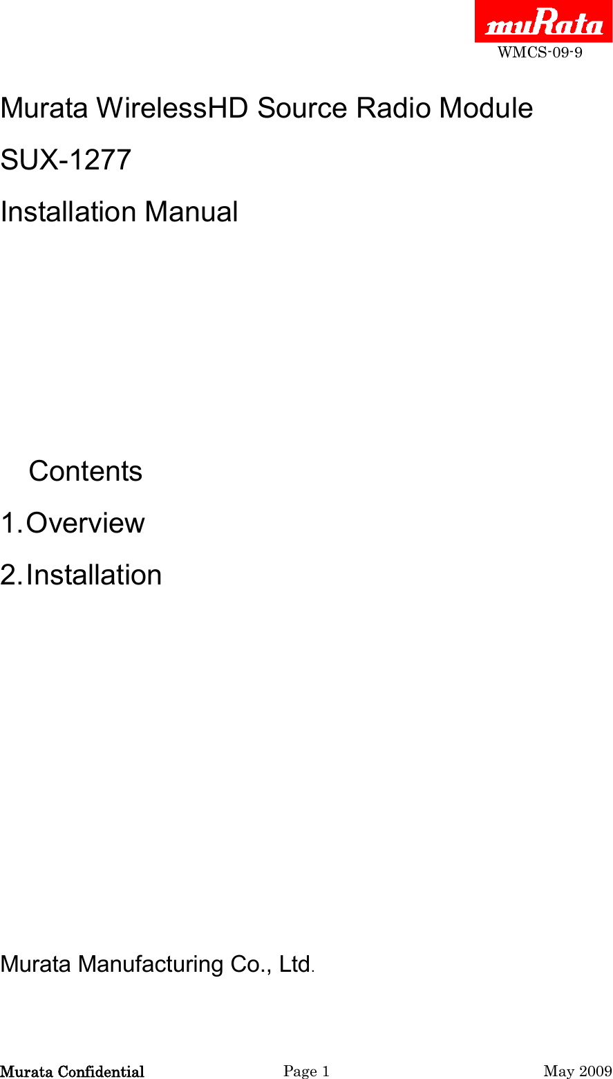  WMCS-09-9 Murata Confidential  Page 1  May 2009 Murata WirelessHD Source Radio Module SUX-1277 Installation Manual          Contents 1. Overview 2. Installation             Murata Manufacturing Co., Ltd. 