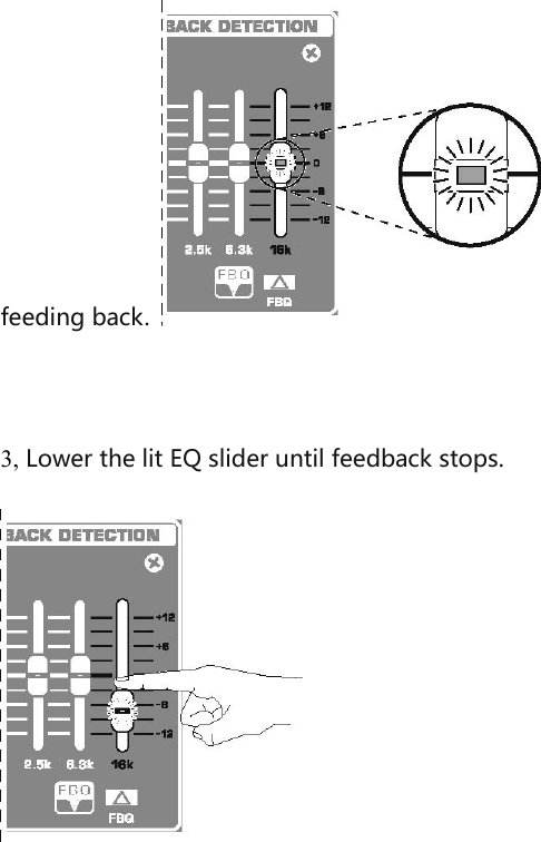 feeding back.    3, Lower the lit EQ slider until feedback stops.                      