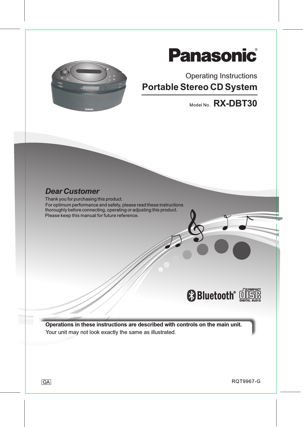 GAOperating Instructions   Operations in these instructions are described with controls on the main unit.     Your unit may not look exactly the same as illustrated.Thank you for purchasing this product.Dear CustomerPortable Stereo CD SystemModel No.  RX-DBT30For optimum performance and safety, please read these instructionsthoroughly before connecting, operating or adjusting this product.Please keep this manual for future reference.BluetoothRQT9967-G