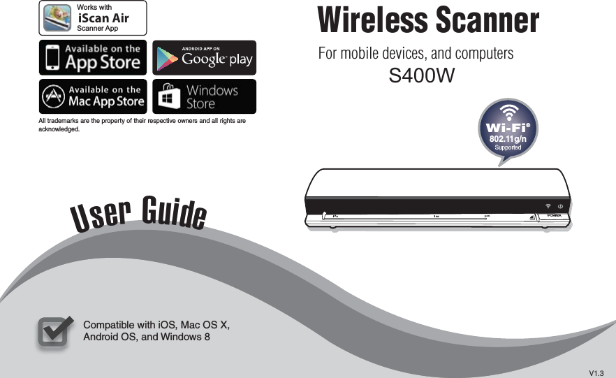 For mobile devices, and computersWireless ScannerWireless ScannerUser GuideWorks withScanner AppiScan AirAll trademarks are the property of their respective owners and all rights are acknowledged.Compatible with iOS, Mac OS X, Android OS, and Windows 8POWERA8A6A4POWERA8A6A4V1.3Wi-Fi®802.11g/nSupportedS400W