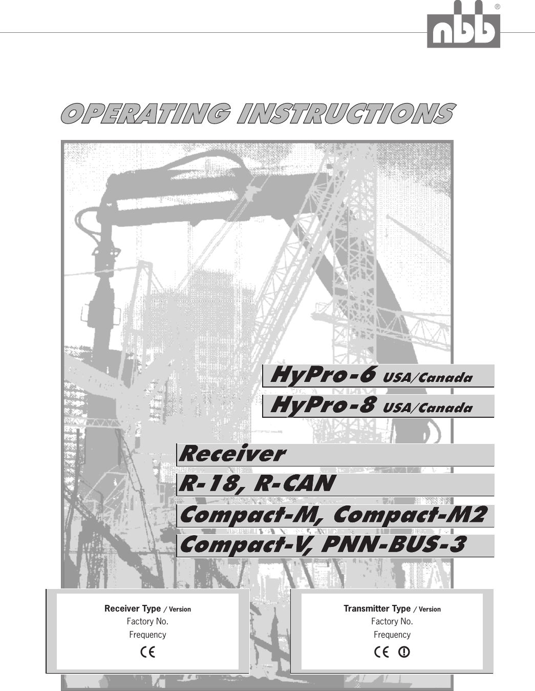 ®HyPro-8 USA/CanadaX X              X              HyPro-6 USA/CanadaReceiver Type Factory No.Frequency/ Version Transmitter Type / VersionFactory No.FrequencyOPERATING INSTRUCTIONSCompact-M, Compact-M2R-18, R-CANReceiverCompact-V, PNN-BUS-3