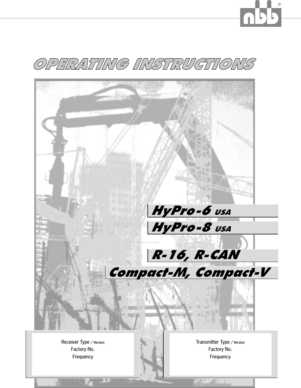 ®Compact-M, Compact-VCompact-M, Compact-VHyPro-8USAHyPro-8USAR-16, R-CANR-16, R-CANHyPro-6USAHyPro-6USAReceiver TypeFactory No./ VersionFrequencyTransmitter Type / VersionFactory No.FrequencyOPERATING INSTRUCTIONSOPERATING INSTRUCTIONS