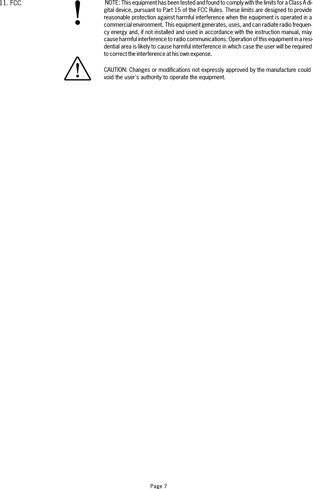 NOTE:CAUTION:This equipment has been tested and found to comply with the limits for a Class A di-gital device, pursuant to Part 15 of the FCC Rules. These limits are designed to providereasonable protection against harmful interference when the equipment is operated in acommercial environment. This equipment generates, uses, and can radiate radio frequen-cy energy and, if not installed and used in accordance with the instruction manual, maycause harmful interference to radio communications. Operation of this equipment in a resi-dential area is likely to cause harmful interference in which case the user will be requiredto correct the interference at his own expense.Changes or modifications not expressly approved by the manufacture couldvoid the user&apos;s authority to operate the equipment.1 . FCC1Page 7