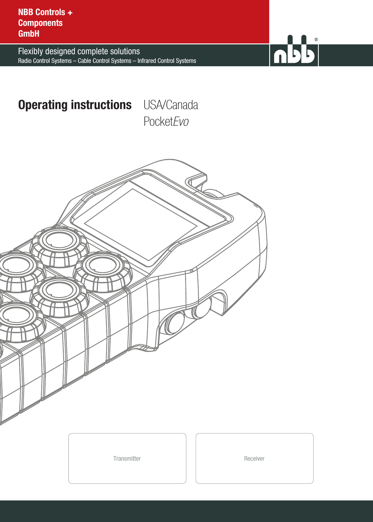 NBB Controls + Components GmbHFlexibly designed complete solutionsRadio Control Systems – Cable Control Systems – Infrared Control SystemsOperating instructions   USA/CanadaPocketEvo TransmitterReceiver